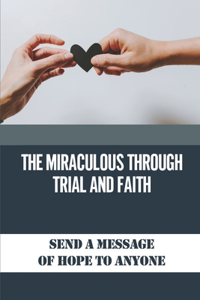 The Miraculous Through Trial And Faith