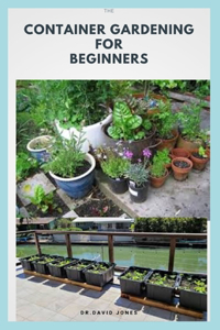 The Container Gardening for Beginners