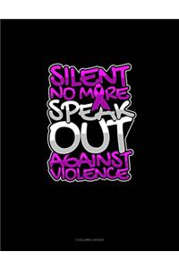 Silent No More Speak Out Against Violence