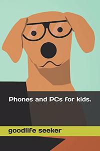 Phones and PCs for kids.