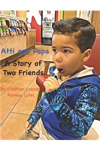 Atti & Papa A Story of Two Friends