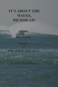 It's about the Waves, Dickhead!