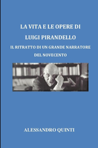 La vita e le opere di Luigi Pirandello - Il ritratto di un grande narratore del Novecento