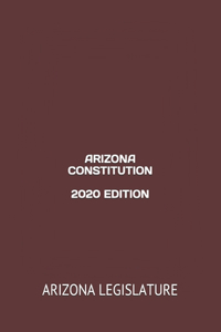 Arizona Constitution 2020 Edition