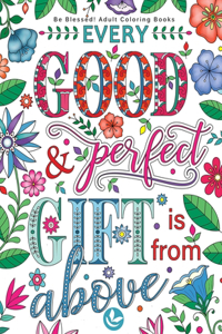 Be Blessed! Adult Coloring Books every good perfect gift is from above