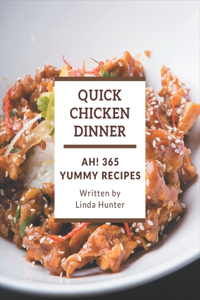 Ah! 365 Yummy Quick Chicken Dinner Recipes