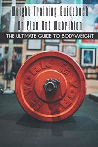 Weight Training Guidebook On Plan And Nutrition