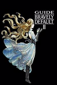 Bravely Default II Guide