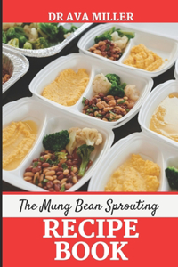 The Mung Beans Sprouting Recipe Book