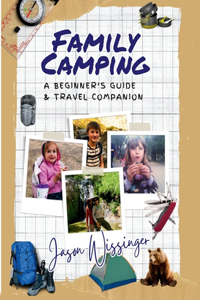 Family Camping, A Beginner's Guide & Travel Companion