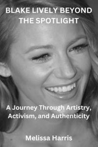Blake Lively Beyond the Spotlght