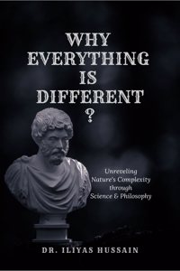 Why Everything Is Different ?: Unraveling Nature's complexity through science and philosophy