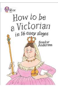 How to Be a Victorian in 16 Easy Stages