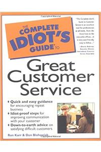 The Complete Idiot's Guide to Great Customer Service