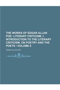 The Works of Edgar Allan Poe (Volume 6); Literary Criticism. I Introduction to the Literary Criticism. on Poetry and the Poets