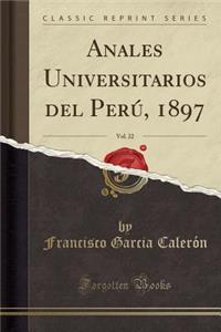 Anales Universitarios del Perú, 1897, Vol. 22 (Classic Reprint)