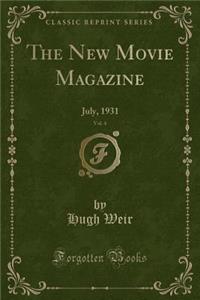 The New Movie Magazine, Vol. 4: July, 1931 (Classic Reprint)
