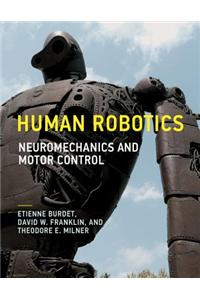 Human Robotics: Neuromechanics and Motor Control