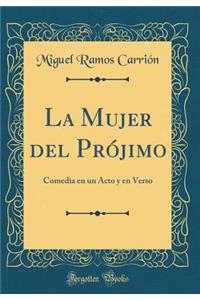 La Mujer del Prójimo: Comedia en un Acto y en Verso (Classic Reprint)