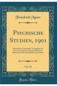 Psychische Studien, 1901, Vol. 28: Monatliche Zeitschrift, Vorzï¿½glich Der Untersuchung Der Wenig Gekannten Phï¿½nomene Des Seelenlebens Gewidmet (Classic Reprint)