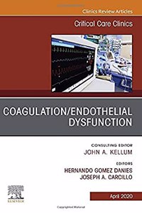 Coagulation/Endothelial Dysfunction, an Issue of Critical Care Clinics