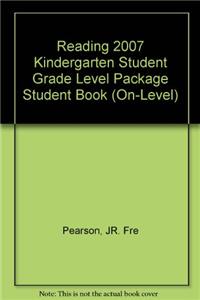 Reading 2007 Kindergarten Student Grade Level Package Student Book (On-Level)