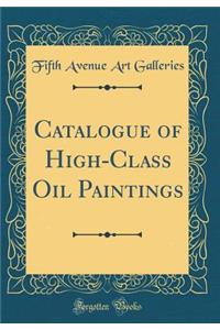 Catalogue of High-Class Oil Paintings (Classic Reprint)