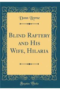 Blind Raftery and His Wife, Hilaria (Classic Reprint)