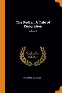 Pedlar. A Tale of Emigration; Volume 1