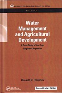 Water Management and Agricultural Development: A Case Study of the Cuyo Region of Argentina (Special Indian Edition/ Reprint Year- 2020)