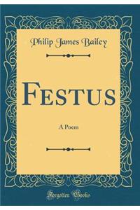 Festus: A Poem (Classic Reprint)