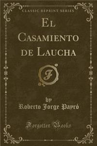 El Casamiento de Laucha (Classic Reprint)