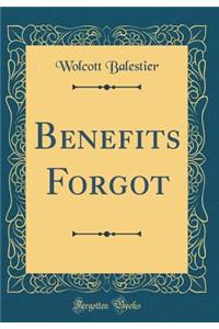 Benefits Forgot (Classic Reprint)