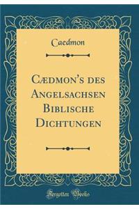 Cædmon's Des Angelsachsen Biblische Dichtungen (Classic Reprint)