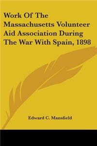 Work Of The Massachusetts Volunteer Aid Association During The War With Spain, 1898