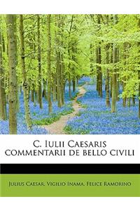 C. Iulii Caesaris Commentarii de Bello Civili