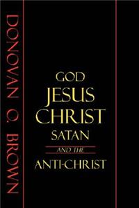 God, Jesus Christ, Satan and the Anti-Christ