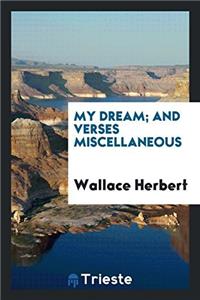 My dream; and verses miscellaneous