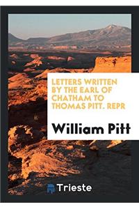 Letters written by the earl of Chatham to Thomas Pitt. Repr