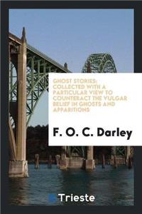 Ghost Stories; Collected with a Particular View to Counteract the Vulgar Belief in Ghosts and Apparitions
