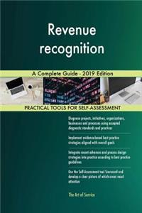 Revenue recognition A Complete Guide - 2019 Edition