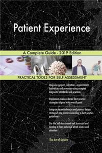 Patient Experience A Complete Guide - 2019 Edition