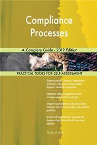 Compliance Processes A Complete Guide - 2019 Edition