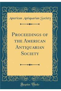 Proceedings of the American Antiquarian Society (Classic Reprint)