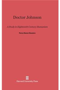 Doctor Johnson: A Study in Eighteenth Century Humanism