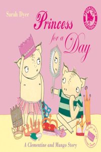 Princess For A Day: A Clementine and Mungo Story (Clementine & Mungo)