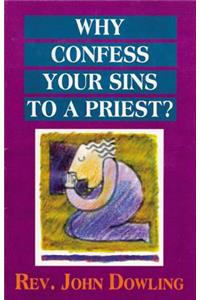 Why Confess Your Sins to a Priest?