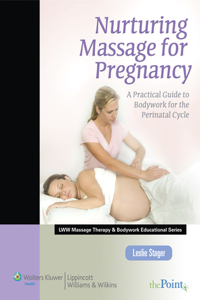 Nurturing Massage for Pregnancy: A Practical Guide to Bodywork for the Perinatal Cycle (Lww Massage Therapy and Bodywork Educational Series)