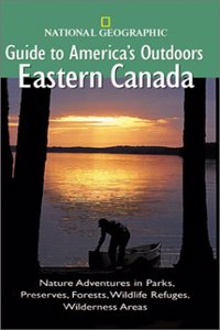 National Geographic Guide to America's Outdoors: Eastern Canada