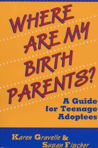 Where Are My Birth Parents?: A Guide for Teenage Adoptees